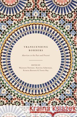 Transcending Borders: Abortion in the Past and Present Stettner, Shannon 9783319483986 Palgrave MacMillan - książka