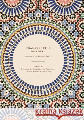 Transcending Borders: Abortion in the Past and Present Stettner, Shannon 9783319839325 Palgrave Macmillan - książka