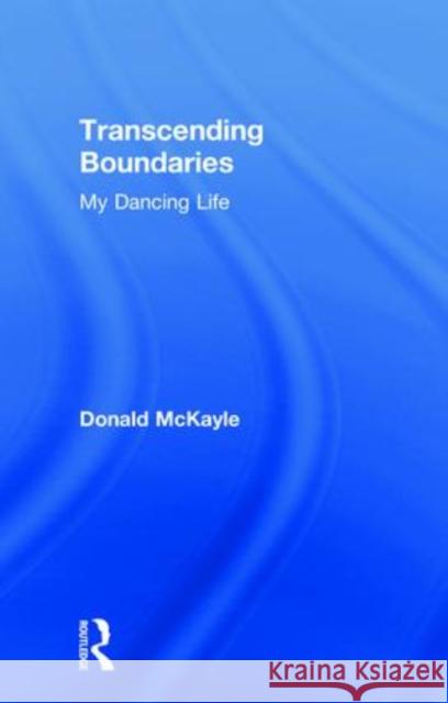 Transcending Boundaries: My Dancing Life Donald McKayle Donald McKayle  9780415270168 Taylor & Francis - książka