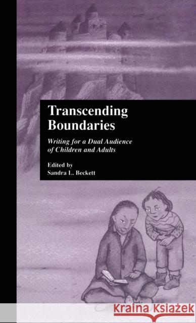 Transcending Boundaries: Writing for a Dual Audience of Children and Adults Beckett, Sandra L. 9780815333593 Garland Publishing - książka