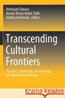 Transcending Cultural Frontiers: Practices, Challenges, and Strategy for International Business Norhayati Zakaria Asmat-Nizam Abdul-Talib Andrea Amelinckx 9789811544569 Springer - książka