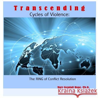 Transcending Cycles of Violence: The RING of Conflict Resolution Hope, Mary Kendall 9781312205123 Lulu.com - książka