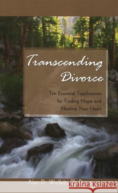 Transcending Divorce: Ten Essential Touchstones for Finding Hope and Healing Your Heart Wolfelt, Alan D. 9781879651500 Companion Press - książka