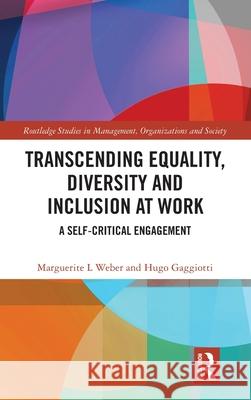 Transcending Equality, Diversity and Inclusion at Work: A Self-Critical Engagement Marguerite L. Weber Hugo Gaggiotti 9781032000763 Routledge - książka