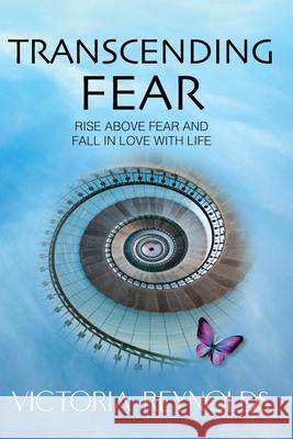 Transcending Fear: Rise Above Fear and Fall in Love With Life Sharron Rose Victoria Reynolds  9780998320984 Mason Works Press - książka