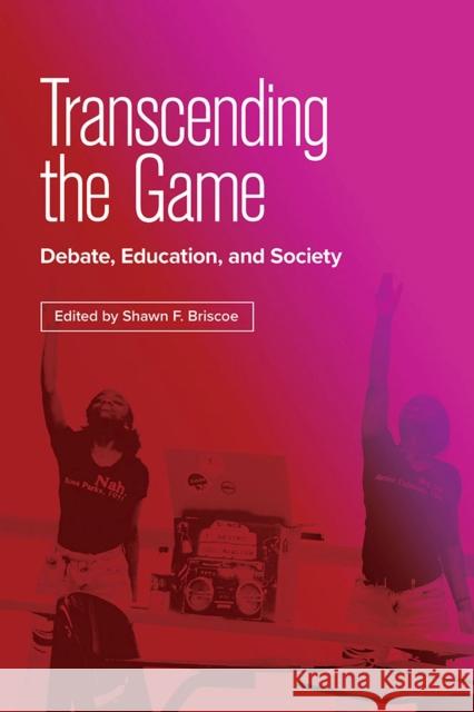 Transcending the Game: Debate, Education, and Society Shawn F. Briscoe Alex Berry Jamal Burns 9780809339228 Southern Illinois University Press - książka