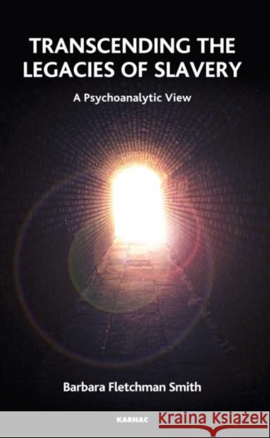Transcending the Legacies of Slavery: A Psychoanalytic View Barbara Fletchman Smith 9781855758964 Karnac Books - książka