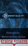 Transcending the Matrix Control System, Vol. 1: Physical Print Archive of Montalk.net (Tom), Montalk 9781387602162 Lulu.com