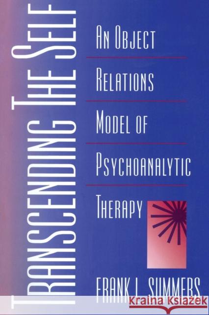 Transcending the Self: An Object Relations Model of Psychoanalytic Therapy Summers, Frank 9780881634235 Analytic Press - książka