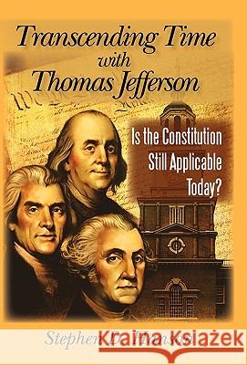 Transcending Time with Thomas Jefferson: Is the Constitution Still Applicable Today? Stephen D Hanson 9781450240222 iUniverse - książka