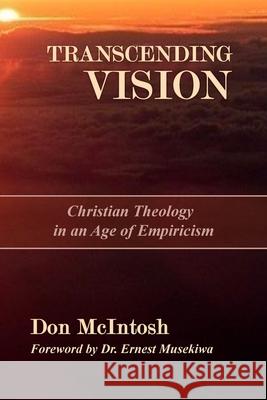 Transcending Vision: Christian Theology in an Age of Empiricism Don McIntosh Dr Ernest Musekiwa 9780692121146 Gerizim Publishing - książka