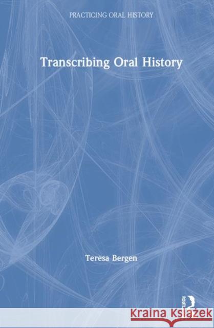 Transcribing Oral History Teresa Bergen 9780815350903 Routledge - książka