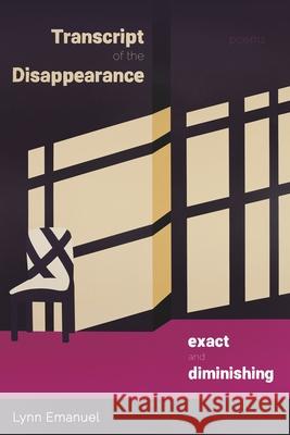 Transcript of the Disappearance, Exact and Diminishing: Poems Lynn Emanuel 9780822967187 University of Pittsburgh Press - książka