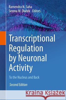 Transcriptional Regulation by Neuronal Activity: To the Nucleus and Back Ramendra N. Saha Serena M. Dudek 9783031685491 Springer - książka