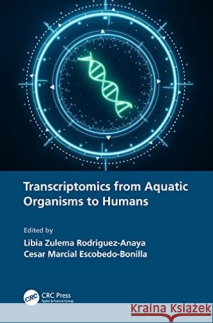 Transcriptomics from Aquatic Organisms to Humans Libia Zulema Rodriguez-Anaya Cesar Marcial Escobedo-Bonilla 9781032079943 CRC Press - książka