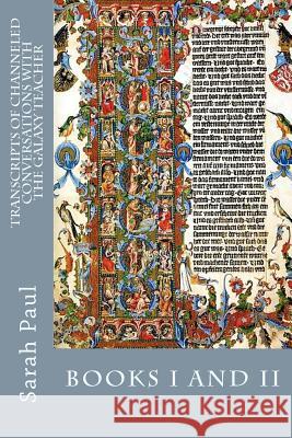 Transcripts of Channeled Conversations with the Galaxy Teacher: Books I and II Sarah Paul 9781467956079 Createspace - książka