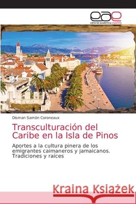 Transculturación del Caribe en la Isla de Pinos Samón Coroneaux, Disman 9786203039566 Editorial Academica Espanola - książka