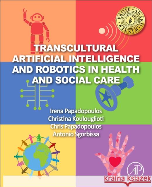 Transcultural Artificial Intelligence and Robotics in Health and Social Care Irena Papadopoulos Christina Koulouglioti Antonio Sgorbissa 9780323904070 Academic Press - książka