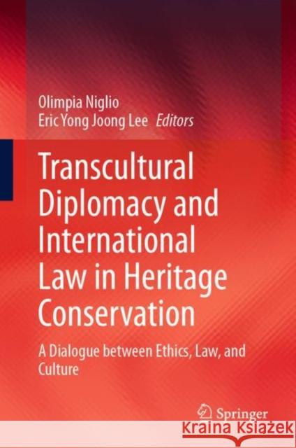 Transcultural Diplomacy and International Law in Heritage Conservation: A Dialogue Between Ethics, Law, and Culture Olimpia Niglio Eric Yong Joong Lee 9789811603082 Springer - książka