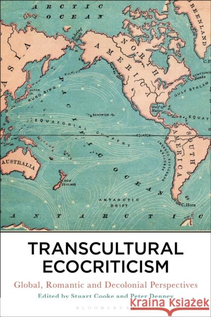 Transcultural Ecocriticism: Global, Romantic and Decolonial Perspectives Stuart Cooke Peter Denney 9781350121638 Bloomsbury Academic - książka