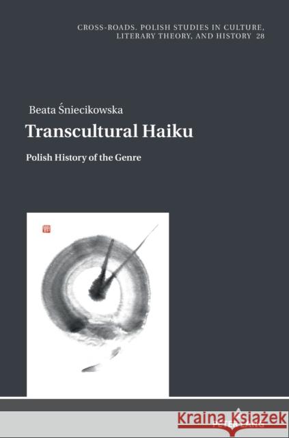 Transcultural Haiku: Polish History of the Genre Justyn Hunia Beata Sniecikowska 9783631846490 Peter Lang Gmbh, Internationaler Verlag Der W - książka