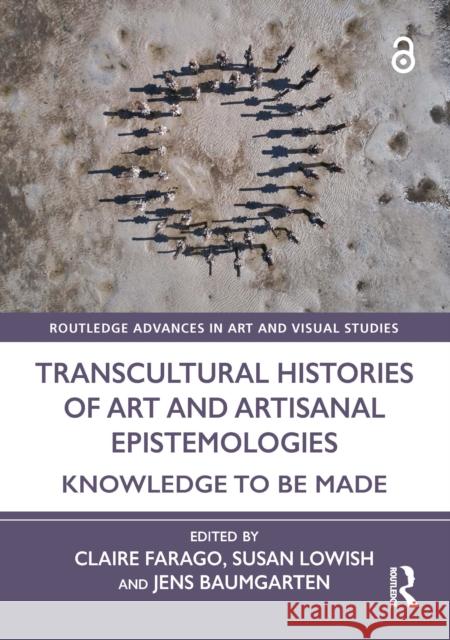 Transcultural Histories of Art and Artisanal Epistemologies: Knowledge to Be Made Claire Farago Susan Lowish Jens Baumgarten 9781032594491 Routledge - książka