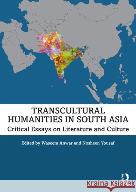 Transcultural Humanities in South Asia: Critical Essays on Literature and Culture Waseem Anwar Nosheen Yousaf 9781032201955 Routledge - książka