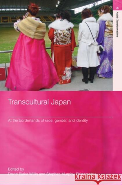 Transcultural Japan: At the Borderlands of Race, Gender and Identity Willis, David Blake 9780415394345 Routledge - książka