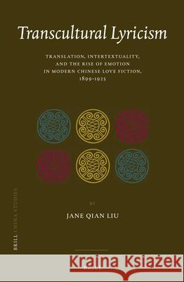 Transcultural Lyricism: Translation, Intertextuality, and the Rise of Emotion in Modern Chinese Love Fiction, 1899–1925 Jane Qian Liu 9789004301313 Brill - książka