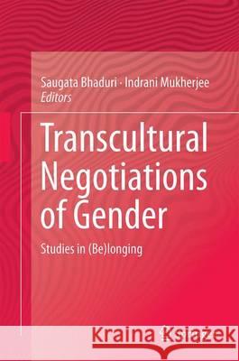 Transcultural Negotiations of Gender: Studies in (Be)Longing Bhaduri, Saugata 9788132224365 Springer - książka