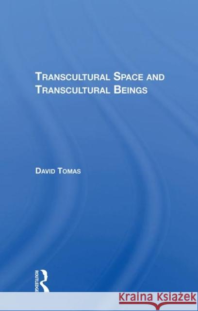 Transcultural Space and Transcultural Beings Tomas, David 9780367212223 Taylor and Francis - książka