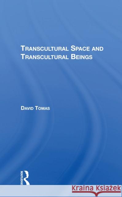 Transcultural Space and Transcultural Beings David Tomas 9780367215033 Routledge - książka