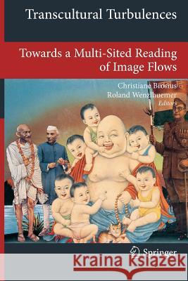 Transcultural Turbulences: Towards a Multi-Sited Reading of Image Flows Brosius, Christiane 9783642183928 Springer - książka