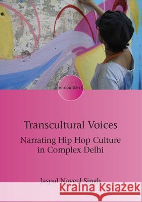 Transcultural Voices: Narrating Hip Hop Culture in Complex Delhi Jaspal Naveel Singh 9781788928137 Multilingual Matters Limited - książka