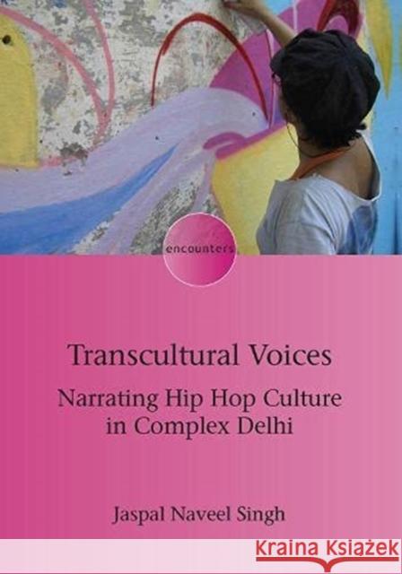 Transcultural Voices: Narrating Hip Hop Culture in Complex Delhi Jaspal Naveel Singh 9781800413818 Multilingual Matters Limited - książka