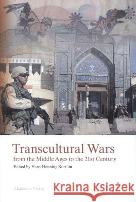 Transcultural Wars: from the Middle Ages to the 21st Century Hans-Henning Kortüm 9783050041315 De Gruyter - książka