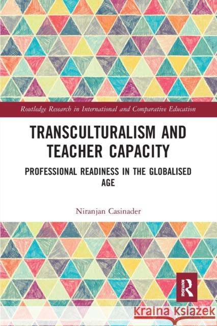 Transculturalism and Teacher Capacity: Professional Readiness in the Globalised Age Niranjan Casinader 9781032087740 Routledge - książka