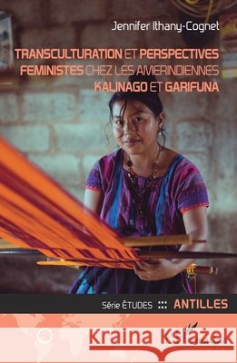 Transculturation et perspectives féministes chez les amérindiennes kalinago et garifuna Ithany-Cognet, Jennifer 9782140293702 Editions L'Harmattan - książka