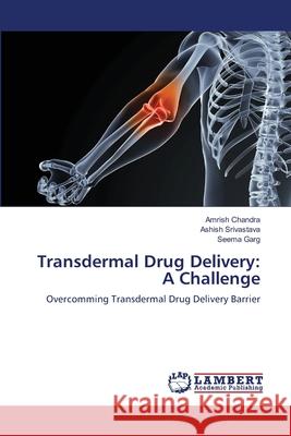 Transdermal Drug Delivery: A Challenge Chandra, Amrish 9783659358807 LAP Lambert Academic Publishing - książka