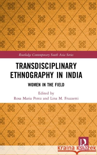 Transdisciplinary Ethnography in India: Women in the Field Rosa Maria Perez Lina M. Fruzzetti 9780367770785 Routledge - książka