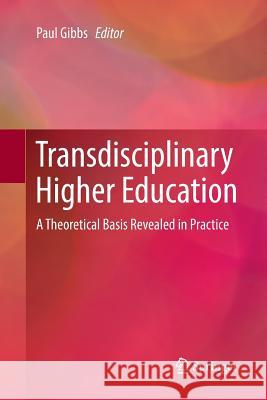 Transdisciplinary Higher Education: A Theoretical Basis Revealed in Practice Gibbs, Paul 9783319858470 Springer - książka