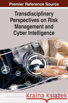 Transdisciplinary Perspectives on Risk Management and Cyber Intelligence Luisa Dall'acqua Irene Maria Gironacci 9781799843399 Information Science Reference - książka