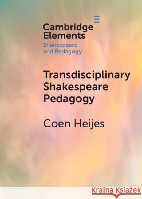 Transdisciplinary Shakespeare Pedagogy Coen (University of Groningen) Heijes 9781009564298 Cambridge University Press - książka