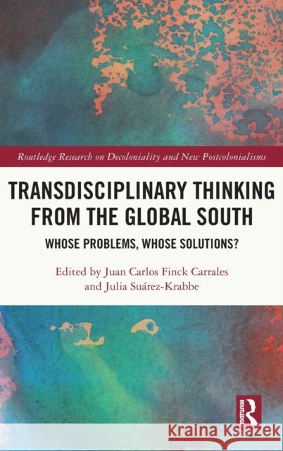 Transdisciplinary Thinking from the Global South: Whose Problems, Whose Solutions? Juan Carlos Finc Julia Su 9781032000350 Routledge - książka