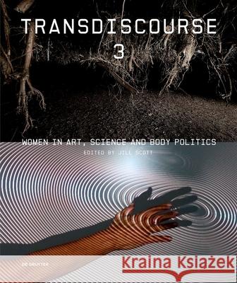 Transdiscourse 3: Women in Art, Science, and Body Politics Jillian Scott 9783689241414 Dg Arts - książka