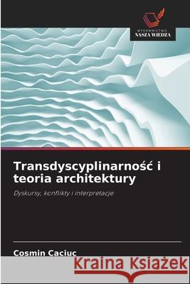 Transdyscyplinarnosc i teoria architektury Caciuc, Cosmin 9786209377518 Wydawnictwo Nasza Wiedza - książka