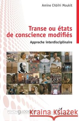 Transe ou ?tats de conscience modifi?s: Approche Interdisciplinaire Amine Chbih 9782336588681 Editions L'Harmattan - książka