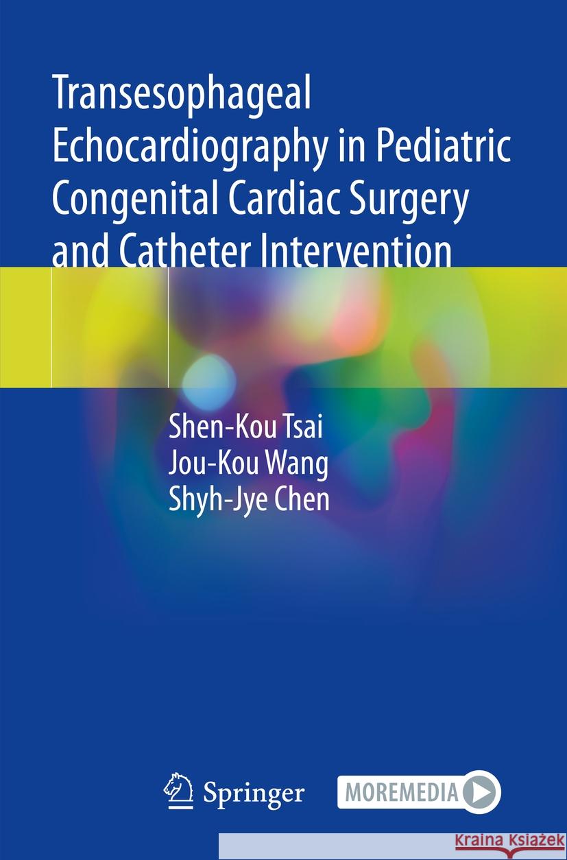Transesophageal Echocardiography in Pediatric Congenital Cardiac Surgery and Catheter Intervention Shen-Kou Tsai, Jou-Kou Wang, Shyh-Jye Chen 9789819965847 Springer Verlag, Singapore - książka