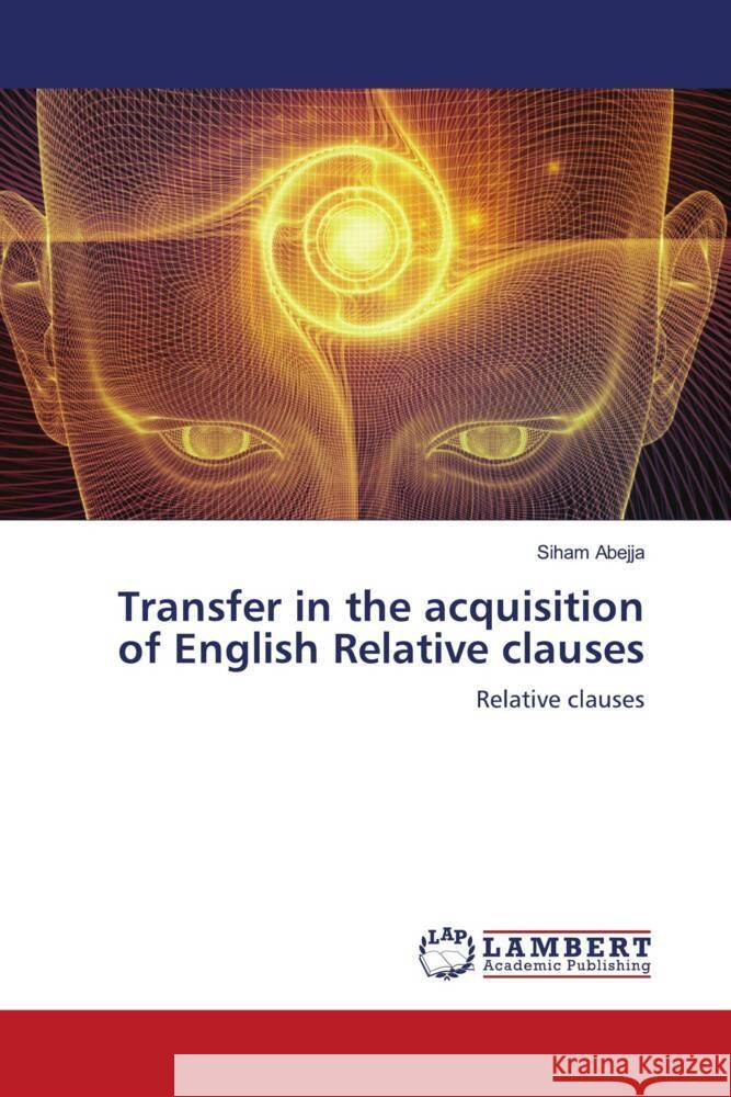 Transfer in the acquisition of English Relative clauses Abejja, Siham 9786202922050 LAP Lambert Academic Publishing - książka