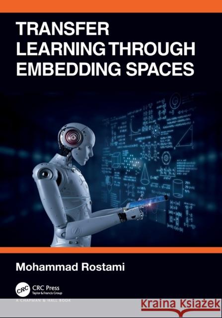 Transfer Learning through Embedding Spaces Mohammad Rostami 9780367703868 CRC Press - książka